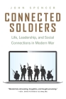 Connected Soldiers: Life, Leadership, and Social Connections in Modern War By John Spencer Cover Image