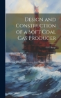 Design and Construction of a Soft Coal gas Producer By G. C. Burge Cover Image
