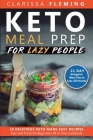Keto Meal Prep For Lazy People: 21-Day Ketogenic Meal Plan to Lose 15 Pounds (30 Delicious Keto Made Easy Recipes Plus Tips And Tricks For Beginners A By Clarissa Fleming Cover Image