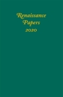 Renaissance Papers 2020 By Ward J. Risvold (Editor), Jim Pearce (Editor), Holly E. Fling (Guest Editor) Cover Image