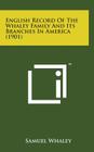 English Record of the Whaley Family and Its Branches in America (1901) By Samuel Whaley Cover Image