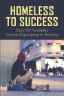 Homeless To Success: Story Of Homeless Survival Experience In America: Homeless Youth Shares His Story Of Overcoming Homelessness Cover Image