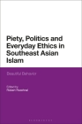 Piety, Politics, and Everyday Ethics in Southeast Asian Islam: Beautiful Behavior By Robert Rozehnal (Editor) Cover Image