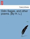 Odin Sagas, and Other Poems. [by H. L.] By H. L Cover Image