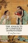 THE ANALECTS OF CONFUCIUS (annotated) By James Legge (Translator), Confucius Cover Image