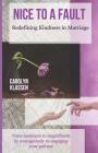 Nice to a Fault: Redefining Kindness in Marriage By Carolyn Klassen Cover Image