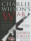 Charlie Wilson's War: The Extraordinary Story of the Largest Covert Operation in History By George Crile, Christopher Lane (Read by) Cover Image
