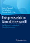 Entrepreneurship Im Gesundheitswesen III: Digitalisierung - Innovationen - Gesundheitsversorgung By Mario A. Pfannstiel (Editor), Patrick Da-Cruz (Editor), Christoph Rasche (Editor) Cover Image