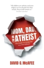 Mom, Dad, I'm an Atheist: The Guide to Coming Out as a Non-Believer Cover Image