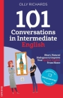 101 Conversations in Intermediate English: Short, Natural Dialogues to Improve Your Spoken English from Home By Olly Richards Cover Image