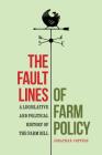 The Fault Lines of Farm Policy: A Legislative and Political History of the Farm Bill Cover Image