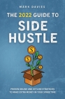 The 2022 Guide to Side Hustle: Proven online and offline strategies to make extra money in your spare time By Mark Davies Cover Image