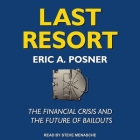Last Resort Lib/E: The Financial Crisis and the Future of Bailouts By Eric A. Posner, Steve Menasche (Read by) Cover Image