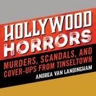 Hollywood Horrors: Murders, Scandals, and Cover-Ups from Tinseltown By Andrea Van Landingham, Cindy Piller (Read by) Cover Image