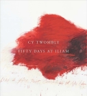 Cy Twombly: Fifty Days at Iliam By Carlos Basualdo (Editor), Carlos Basualdo (Contributions by), Richard Fletcher (Contributions by), Emily Greenwood (Contributions by), Olena Chervonik (Contributions by), Nicola de Roscia (Contributions by), Annabelle D‘Huart Cover Image