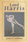 Lord Harris By James Philip (Editor), James D. Coldham Cover Image