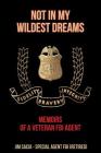 Not in My Wildest Dreams: Memoirs of a Veteran FBI Agent By Jim Sacia Cover Image