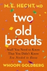 Two Old Broads: Stuff You Need to Know That You Didn't Know You Needed to Know By M. E. Hecht, Whoopi Goldberg, Tamela Rich (Editor) Cover Image