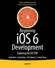 Beginning IOS 6 Development: Exploring the IOS SDK By David Mark, Jack Nutting, Jeff LaMarche Cover Image