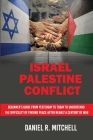 Israel Palestine Conflict: Beginner's Guide from Yesterday to Today to Understand the Difficulty of Finding Peace After Nearly a Century of War By Daniel R. Mitchell Cover Image