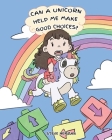 Can A Unicorn Help Me Make Good Choices?: A Cute Children Story to Teach Kids About Choices and Consequences. Cover Image
