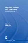 Maritime Business and Economics: Asian Perspectives (Routledge Maritime Masters) By Okan Duru (Editor) Cover Image