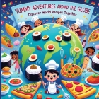 Yummy Adventures Around the Globe: Discover World Recipes Together Cover Image