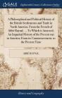 A Philosophical and Political History of the British Settlements and Trade in North America. From the French of Abbé Raynal. ... To Which is Annexed, By Abbé Raynal Cover Image