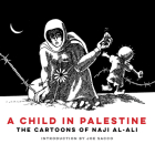 A Child in Palestine: The Cartoons of Naji al-Ali Cover Image