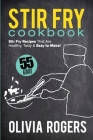 Stir Fry Cookbook (2nd Edition): 55 Stir Fry Recipes That Are Healthy, Tasty & Easy to Make! Cover Image