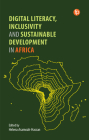 Digital Literacy, Inclusivity and Sustainable Development in Africa By Helena Asamoah-Hassan (Editor) Cover Image