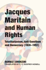 Jacques Maritain and Human Rights: Totalitarianism, Anti-Semitism and Democracy (1936–1951) By Daniele Lorenzini, C. C. Godfrey-Howell (Translated by) Cover Image
