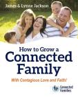 How to Grow a Connected Family By James Jackson, Lynne Jackson Cover Image