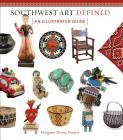 Southwest Art Defined: An Illustrated Guide By Margaret Moore Booker Cover Image