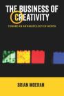 The Business of Creativity: Toward an Anthropology of Worth (Anthropology and Business #1) By Brian Moeran Cover Image