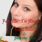 I'm Mortal...Feed Me!: The Mortal One Series Companion Cookbook By Shannon Bell Cover Image