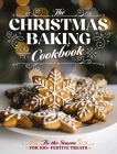The Christmas Baking Cookbook: 'Tis the Season for 100+ Festive Treats Cover Image