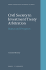 Civil Society in Investment Treaty Arbitration: Status and Prospects (Nijhoff International Investment Law #10) By Farouk El-Hosseny Cover Image