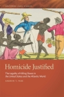 Homicide Justified: The Legality of Killing Slaves in the United States and the Atlantic World (Southern Legal Studies #2) By Andrew T. Fede Cover Image