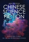 New Voices in Chinese Science Fiction By Neil Clarke (Editor), Xia Jia (Editor), Regina Kanyu Wang (Editor) Cover Image