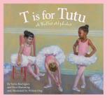 T Is for Tutu: A Ballet Alphabet (Sleeping Bear Alphabets) Cover Image