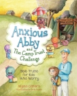 Anxious Abby and The Camp Trust Challenge: Bible Truths for Kids Who Worry By Alyssa Cathers, Beth Snider (Illustrator), Monica Thomas (Designed by) Cover Image