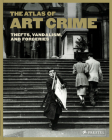 The Atlas of Art Crime: Thefts, Vandalism, and Forgeries Cover Image