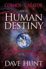 Cosmos, Creator, and Human Destiny: Answering Darwin, Dawkins, and the New Atheists By Dave Hunt Cover Image