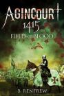 Agincourt 1415: Field of Blood By Barry Renfrew Cover Image