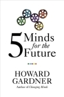 Five Minds for the Future (Leadership for the Common Good) By Howard Gardner Cover Image