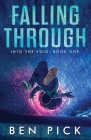 Falling Through: Into the Void: Book One By Ben Pick Cover Image