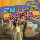 20 Fun Facts about Women in Ancient Egypt (Fun Fact File: Women in History) By Kristen Rajczak Nelson Cover Image