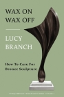 Wax On Wax Off: How To Care For Bronze Sculpture Cover Image