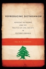 Reproducing Sectarianism: Advocacy Networks and the Politics of Civil Society in Postwar Lebanon Cover Image